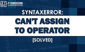 syntaxerror can t ign to operator