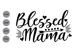 Go premium and upload icons unlimited. Blessed Mama Svg Graphic By Cosmosfineart Creative Fabrica Blessed Mama Pumping Moms Mom Life