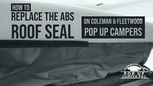 Check spelling or type a new query. How To Replace An Abs Roof Seal On A Coleman Or Fleetwood Pop Up Camper Youtube