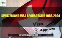 Switzerland Visa Sponsorship Jobs 2024 (6,500 Swiss francs)