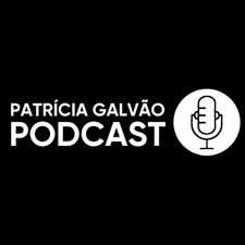 Patrícia Galvão Podcast