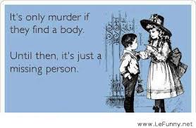 Its-murder-if-they-find-the-body.jpg via Relatably.com