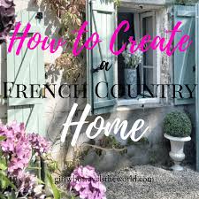 How To Create A French Country Home