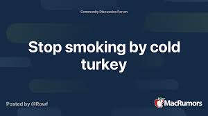 Jun 22, 2021 · quit smoking. Stop Smoking By Cold Turkey Macrumors Forums