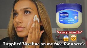 i applied vaseline on my face for 7