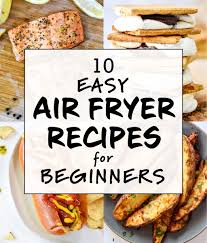 10 easy air fryer recipes for beginners