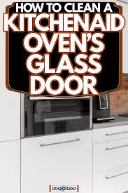 To Clean A Kitchenaid Oven S Glass Door
