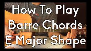 How To Play Barre Chords On Acoustic Guitar E Shape Guitar Lesson Bar Chords