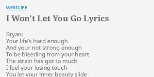 (oh yeah) how will i know. I Won T Let You Go Lyrics By Westlife Bryan Your Life S Hard