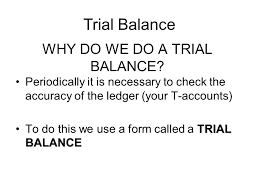 Why Do We Do A Trial Balance Periodically It Is Necessary To Check