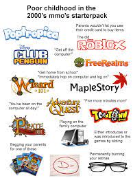 See more ideas about games, gaming computer, childhood memories. Poor Childhood In The 2000 S Mmo S Starterpack Starterpacks