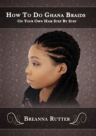They're a favorite for women looking to grow out. Amazon Com How To Do Ghana Braids On Your Own Hair Step By Step Breanna Rutter Jared Rutter Breanna Rutter Movies Tv
