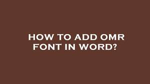 how to add omr font in word you