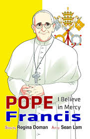 Pope francis is the 266th pope of the catholic church. Amazon Com Pope Francis I Believe In Mercy 9780983639794 Regina Doman Sean Lam Books