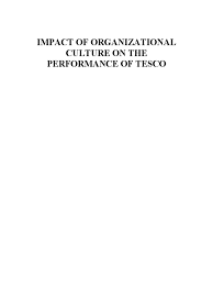 impact of organizational culture on the performance of tesco impact of organizational culture on the performance of tesco qualitative research organizational culture