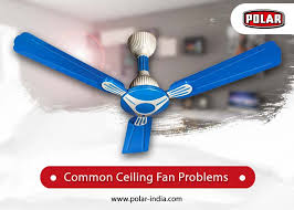 Major Ceiling Fan Problems