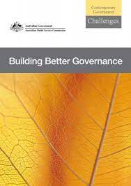 Better governance = better performance? Building Better Governance Australian Public Service Commission