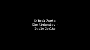  book facts the alchemist 10 book facts the alchemist