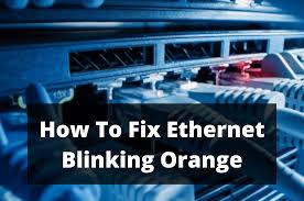 ethernet blinking orange 5 ways to