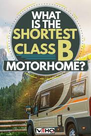 This is a beautifully built class b rv that has a comfortable layout. What Is The Shortest Class B Motorhome
