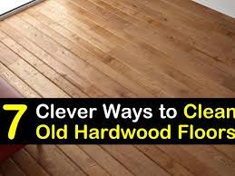 7 Clever Ways to Clean Old Hardwood Floors