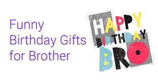 funny birthday gifts for brother to
