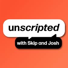 Unscripted with Skip and Josh