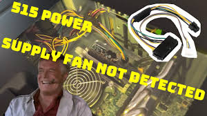 515 power supply fan not detected