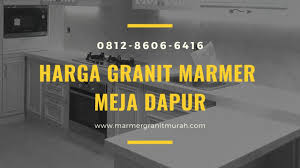 Harga Granit Marmer Meja Dapur Cp 0812 8606 6416 Youtube