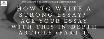how to write a strong essay ace your