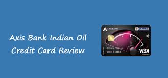 axis bank indian oil credit card review