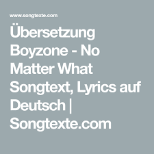 Beste matter deutsch von dark matter trailer deutsch syfy. Ubersetzung Boyzone No Matter What Songtext Lyrics Auf Deutsch Songtexte Com Songtexte Deutsche Ubersetzung Deutsch