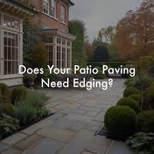 Does Patio Paving Need Edging A