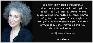 But there are free books! Margaret Atwood Quote You Most Likely Need A Thesaurus A Rudimentary Grammar Book