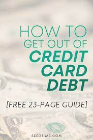 Continue to pay the minimum monthly payments for month number 3 credit card on up until you get your month number 2 credit card paid off in full. How To Get Out Of Credit Card Debt On Your Own Seedtime