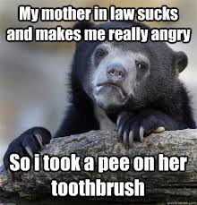 My mother in law sucks and makes me really angry So i took a pee ... via Relatably.com
