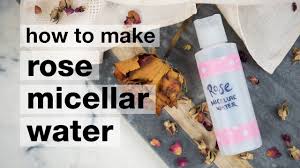 how to make diy rose micellar water