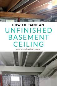 Basement could be insulated in three basic ways, by insulating its interior wall, exterior wall or insulating the basement ceiling. How To Paint An Unfinished Basement Ceiling Semigloss Design