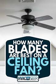 many blades are best on a ceiling fan