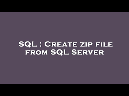sql create zip file from sql server