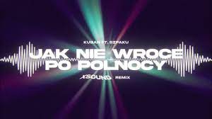 Kuban ft. Szpaku - Jak Nie Wrócę Po Północy (XSOUND Remix) - YouTube