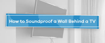 How To Soundproof A Wall Behind A Tv