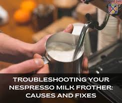 troubleshooting your nespresso milk
