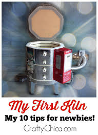 kiln tips for newbies crafty chica