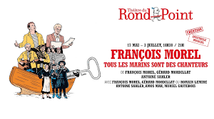 François Morel - Tous les marins sont des chanteurs • Théâtre du Rond Point  | François Morel présente au Théâtre du Rond-Point son nouveau spectacle  dédié à la vie et l'oeuvre du