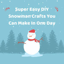 Super Easy Diy Snowman Crafts You Can