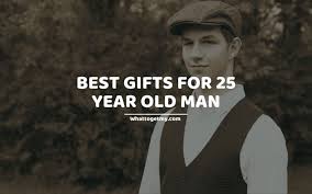Other than that most guys like. 15 Best Gifts For 25 Year Old Man What To Get My