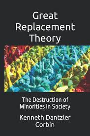 Great Replacement Theory: The Destruction of Minorities in Society:  Dantzler Corbin, Kenneth: 9798773887980: Amazon.com: Books