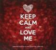Keep Calm & Love Me