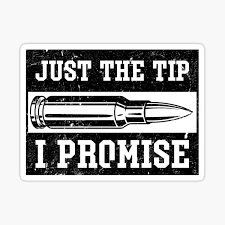 Just the tip i promise svg. Bullet Just The Tip I Promise Hunting Funny Sticker By Ayoubel16 Redbubble